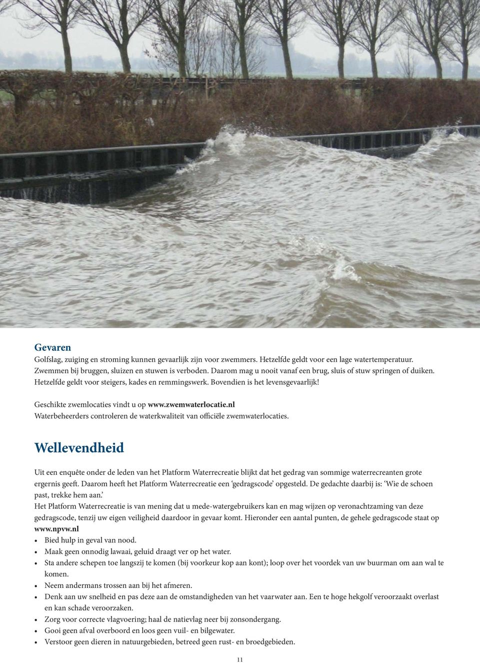 zwemwaterlocatie.nl Waterbeheerders controleren de waterkwaliteit van officiële zwemwaterlocaties.