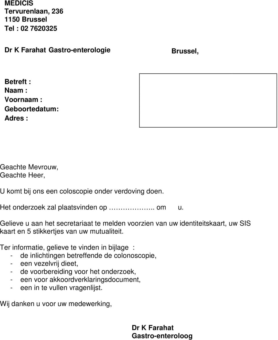 Gelieve u aan het secretariaat te melden voorzien van uw identiteitskaart, uw SIS kaart en 5 stikkertjes van uw mutualiteit.