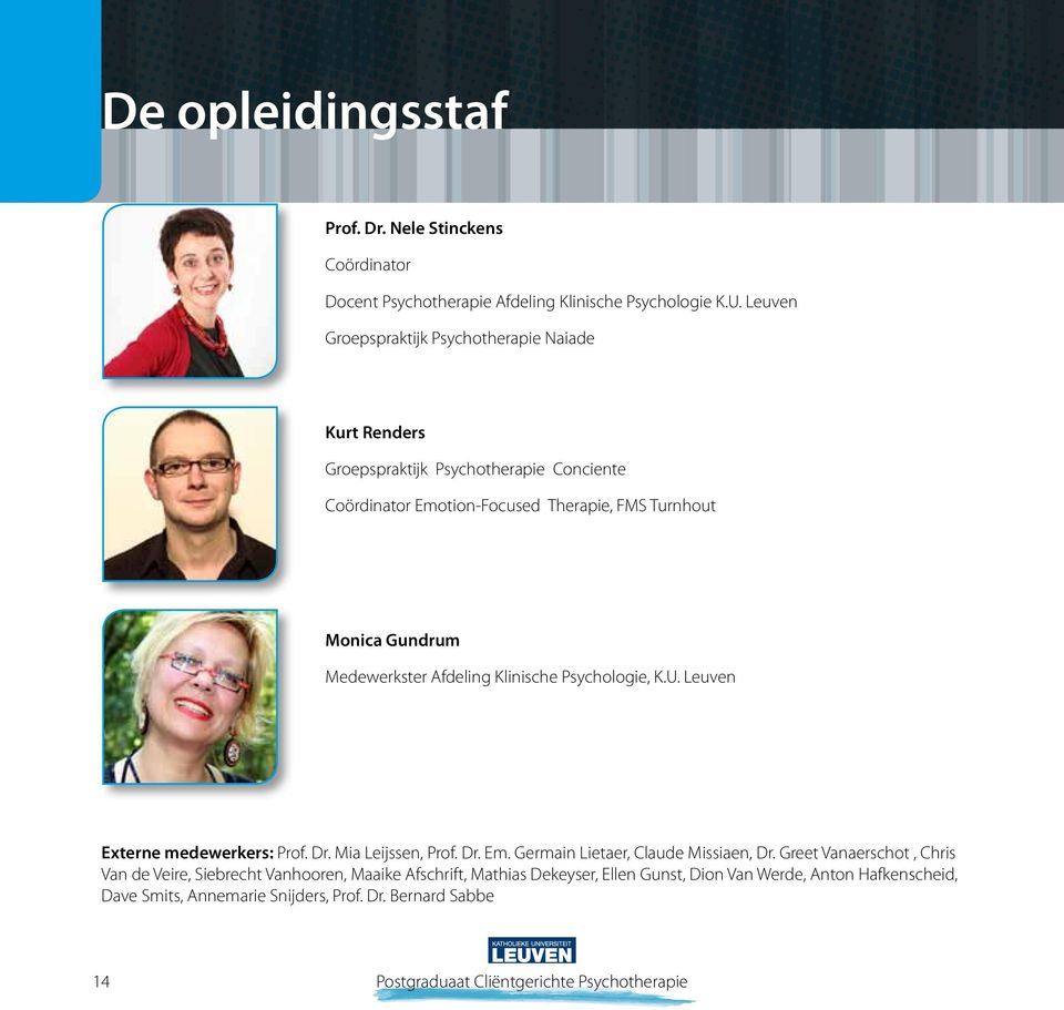 Medewerkster Afdeling Klinische Psychologie, K.U. Leuven Externe medewerkers: Prof. Dr. Mia Leijssen, Prof. Dr. Em. Germain Lietaer, Claude Missiaen, Dr.