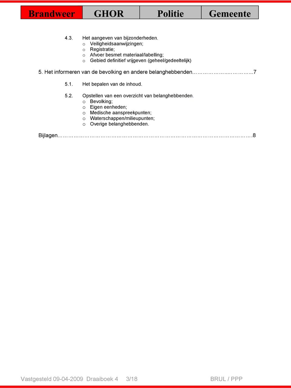 (geheel/gedeeltelijk) 5. Het informeren van de bevolking en andere belanghebbenden.....7 5.1. Het bepalen van de inhoud. 5.2.