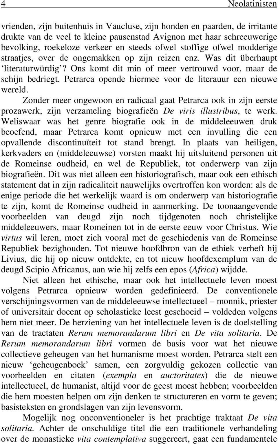 Petrarca opende hiermee voor de literauur een nieuwe wereld. Zonder meer ongewoon en radicaal gaat Petrarca ook in zijn eerste prozawerk, zijn verzameling biografieën De viris illustribus, te werk.