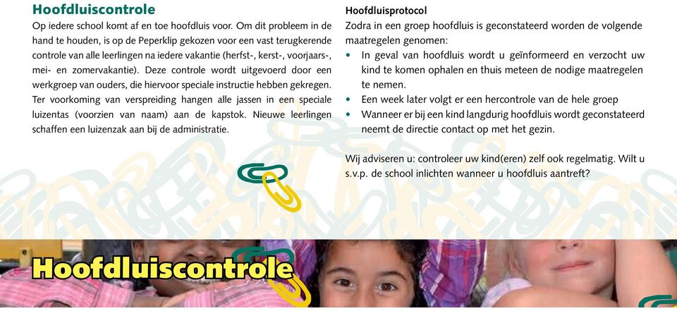 Deze controle wordt uitgevoerd door een werkgroep van ouders, die hiervoor speciale instructie hebben gekregen.