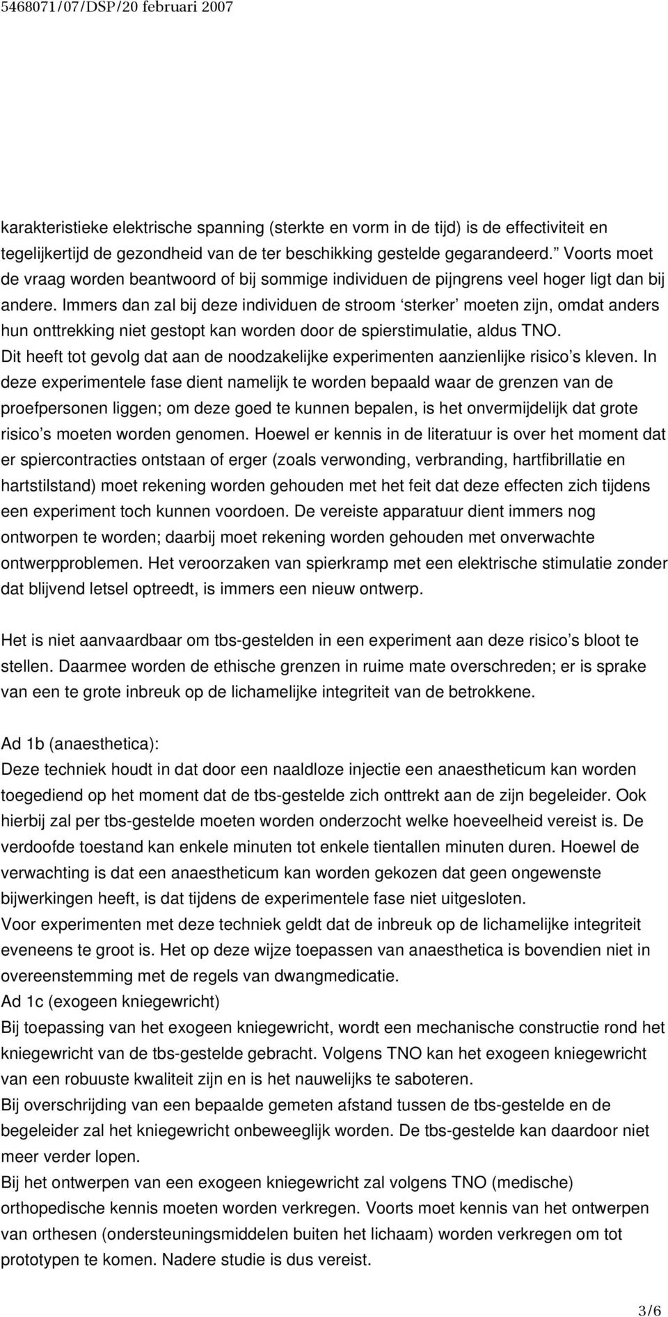 Immers dan zal bij deze individuen de stroom sterker moeten zijn, omdat anders hun onttrekking niet gestopt kan worden door de spierstimulatie, aldus TNO.