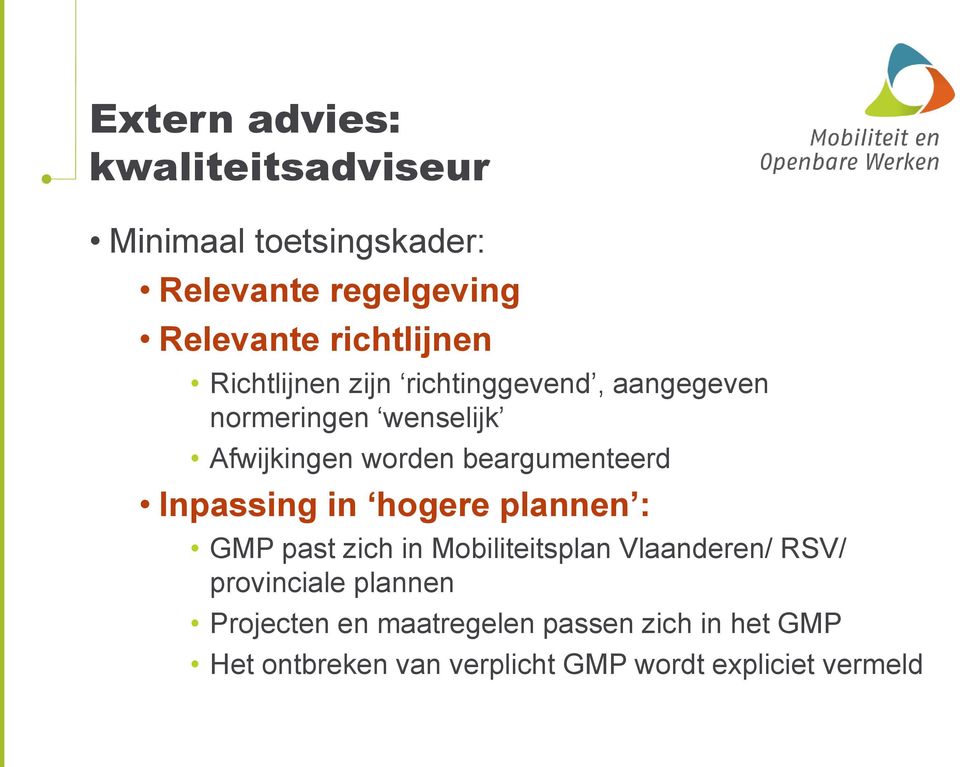 beargumenteerd Inpassing in hogere plannen : GMP past zich in Mobiliteitsplan Vlaanderen/ RSV/