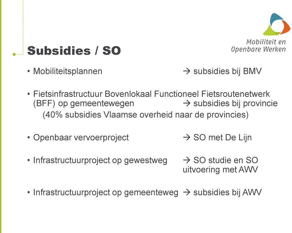 Vlaamse overheid naar de provincies) Openbaar vervoerproject Infrastructuurproject op