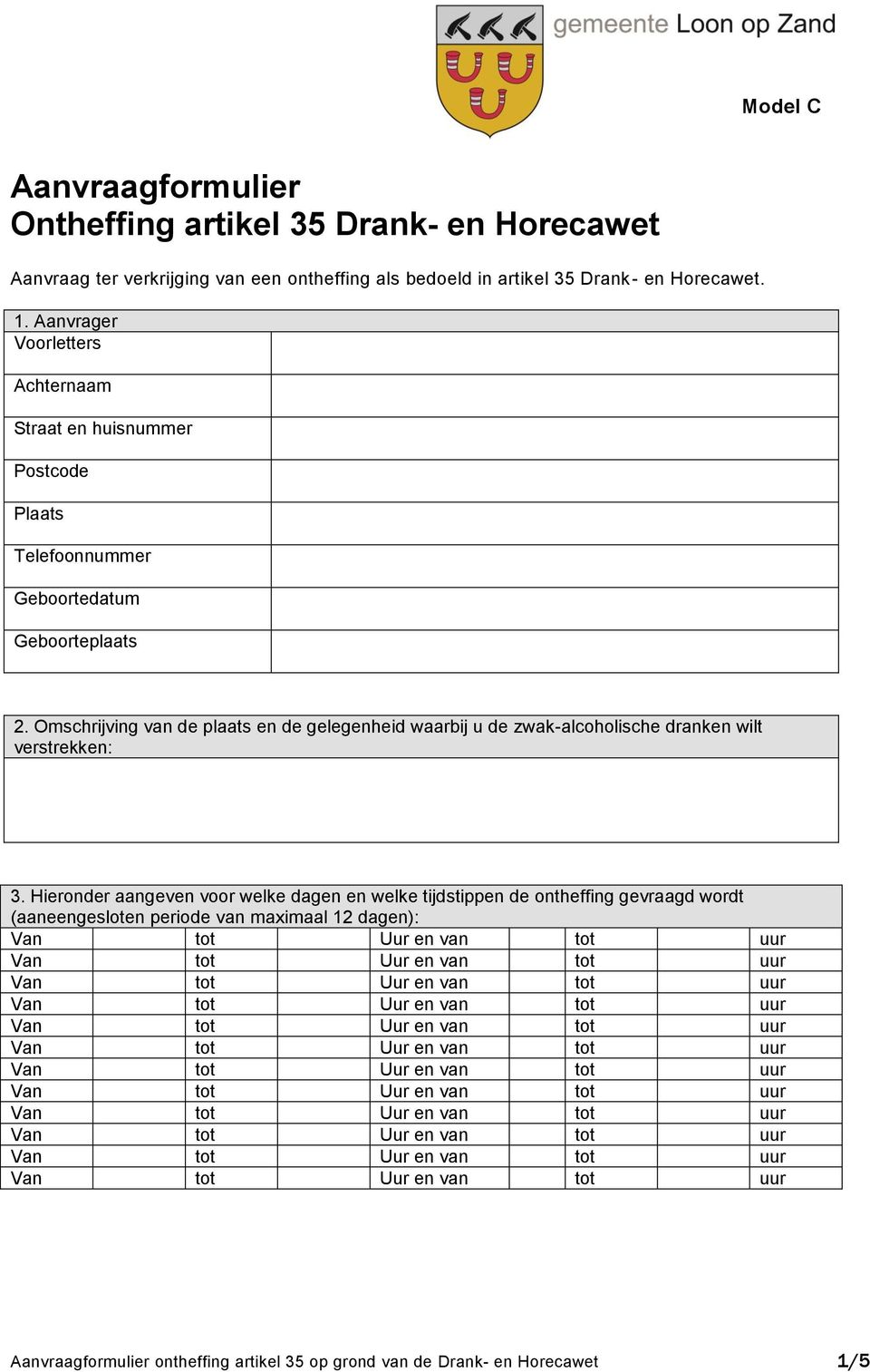 Omschrijving van de plaats en de gelegenheid waarbij u de zwak-alcoholische dranken wilt verstrekken: 3.