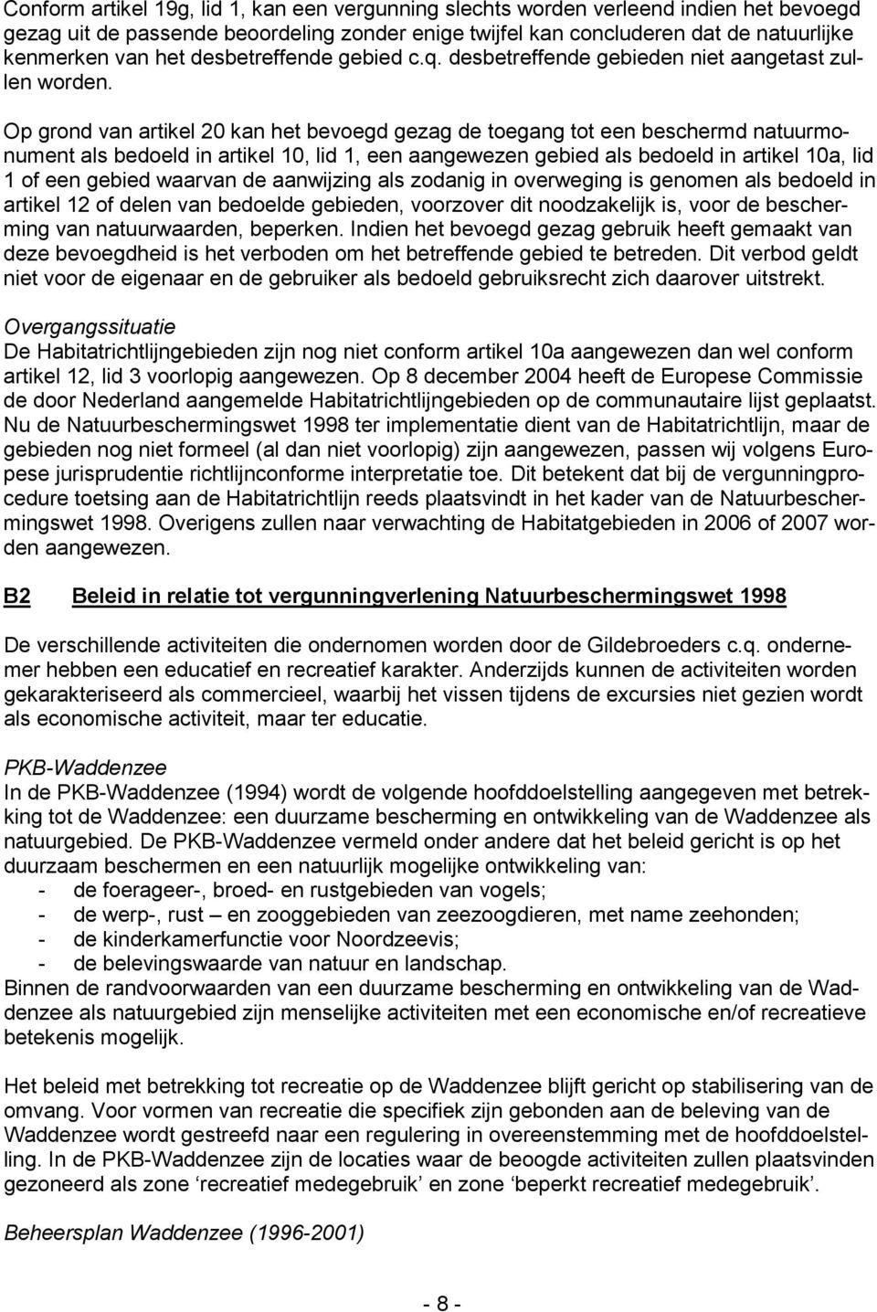 Op grond van artikel 20 kan het bevoegd gezag de toegang tot een beschermd natuurmonument als bedoeld in artikel 10, lid 1, een aangewezen gebied als bedoeld in artikel 10a, lid 1 of een gebied