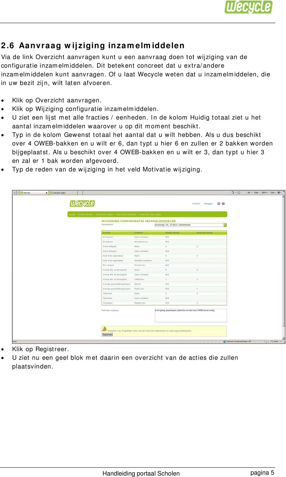 Klik op Wijziging configuratie inzamelmiddelen. U ziet een lijst met alle fracties / eenheden. In de kolom Huidig totaal ziet u het aantal inzamelmiddelen waarover u op dit moment beschikt.