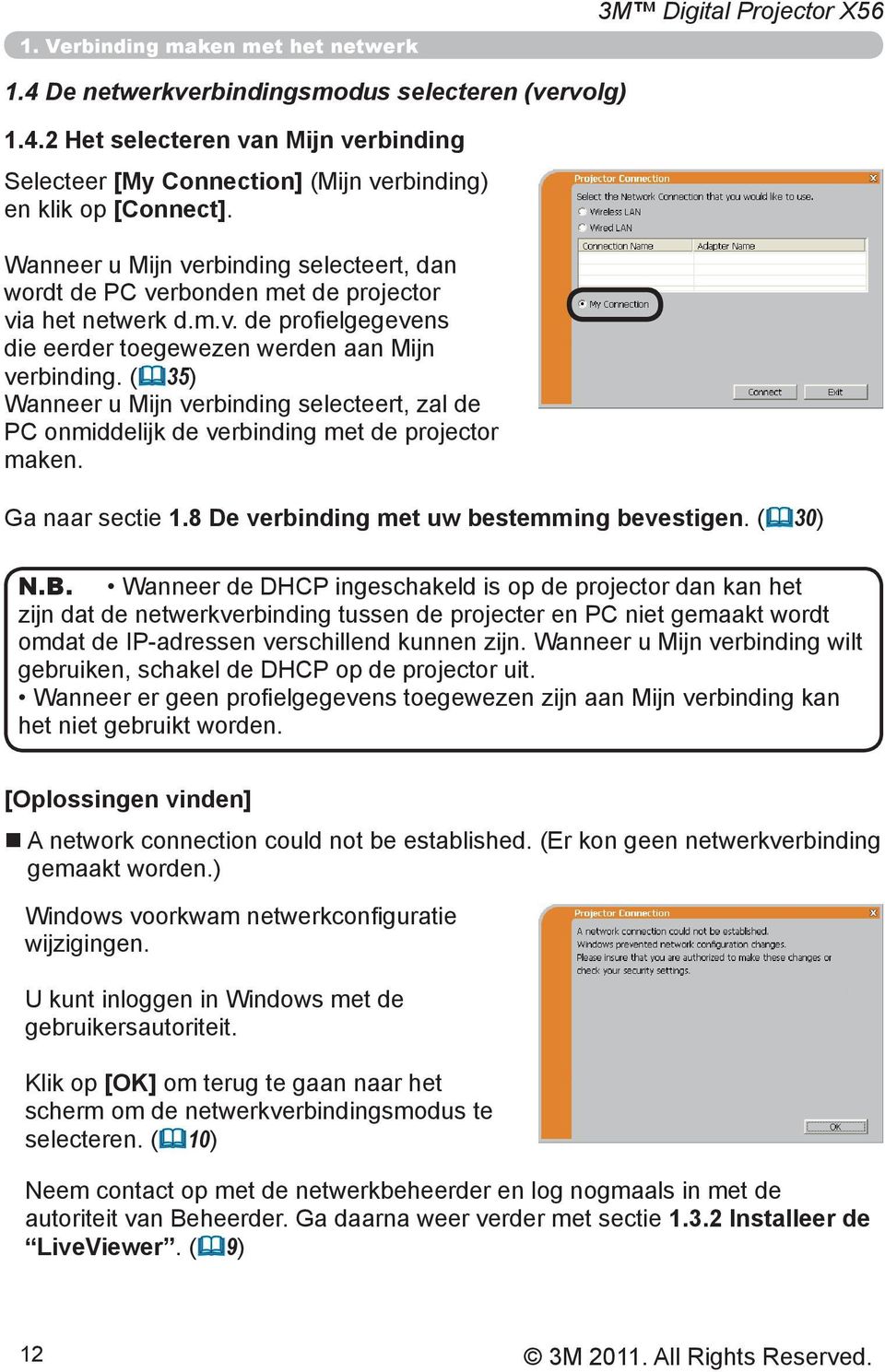 (&35) Wanneer u Mijn verbinding selecteert, zal de PC onmiddelijk de verbinding met de projector maken. Ga naar sectie 1.8 De verbinding met uw bestemming bevestigen. (&30) N.B.