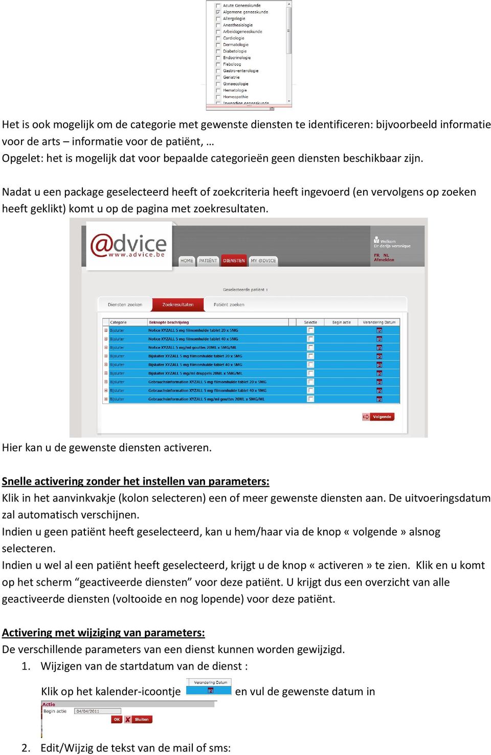 Hier kan u de gewenste diensten activeren. Snelle activering zonder het instellen van parameters: Klik in het aanvinkvakje (kolon selecteren) een of meer gewenste diensten aan.