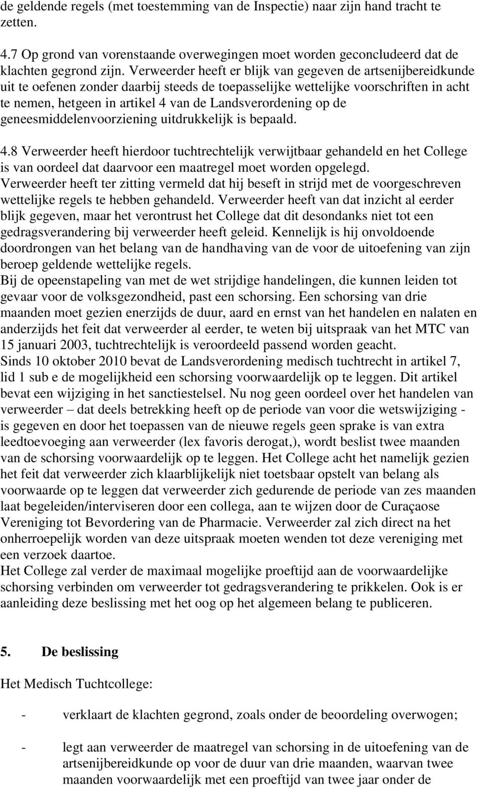 Landsverordening op de geneesmiddelenvoorziening uitdrukkelijk is bepaald. 4.