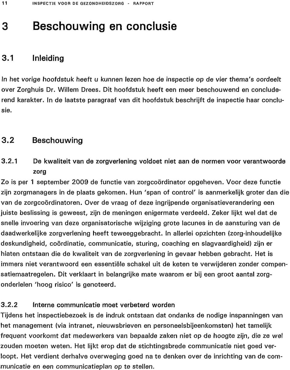 Beschouwing 3.2.1 De kwaliteit van de zorgverlening voldoet niet aan de normen voor verantwoorde zorg Zo is per 1 september 2009 de functie van zorgcoördinator opgeheven.