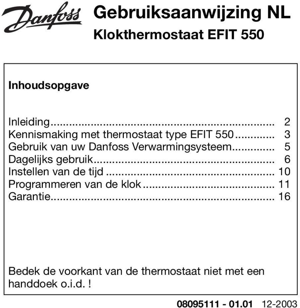 .. 3 Gebruik van uw Danfoss Verwarmingsysteem... 5 Dagelijks gebruik.