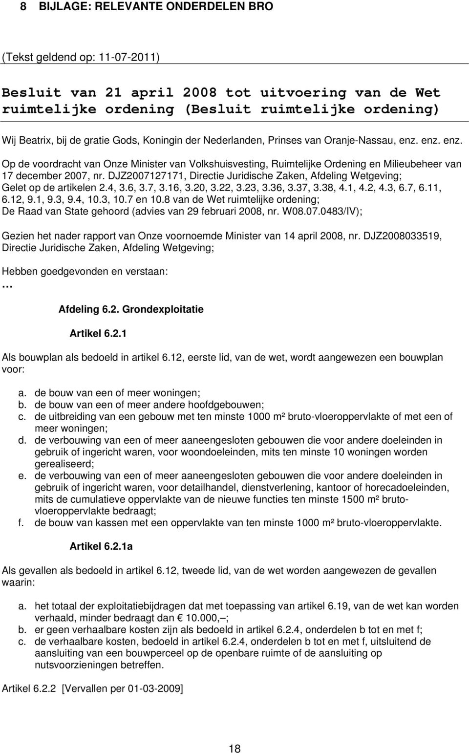 DJZ2007127171, Directie Juridische Zaken, Afdeling Wetgeving; Gelet op de artikelen 2.4, 3.6, 3.7, 3.16, 3.20, 3.22, 3.23, 3.36, 3.37, 3.38, 4.1, 4.2, 4.3, 6.7, 6.11, 6.12, 9.1, 9.3, 9.4, 10.3, 10.