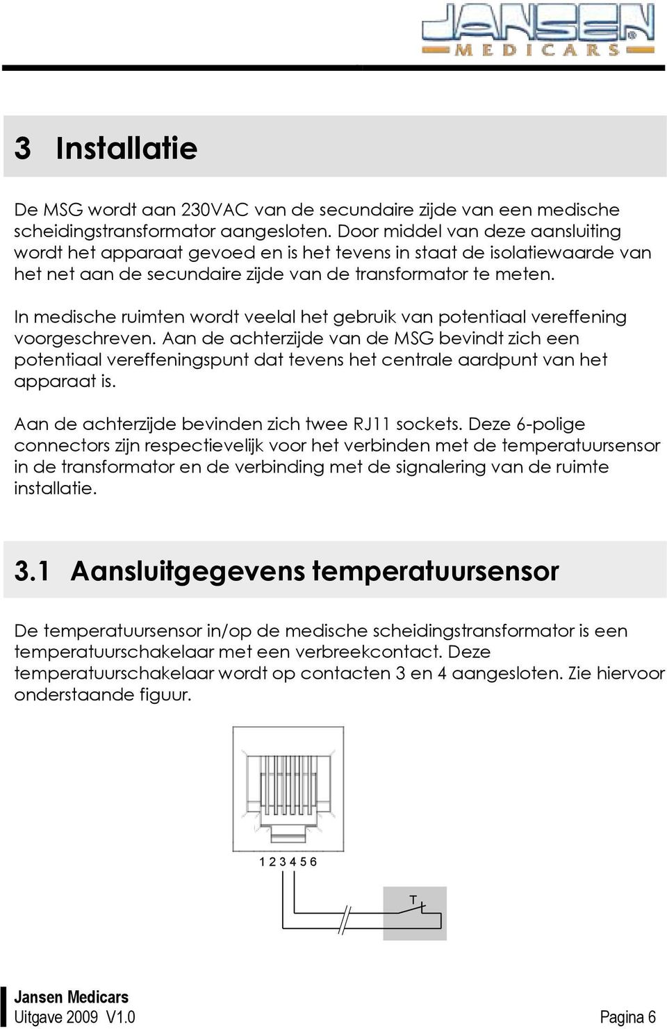 In medische ruimten wordt veelal het gebruik van potentiaal vereffening voorgeschreven.