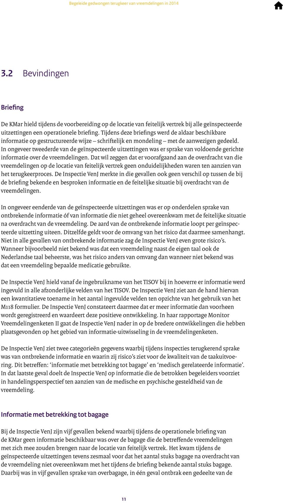 In ongeveer tweederde van de geïnspecteerde uitzettingen was er sprake van voldoende gerichte informatie over de vreemdelingen.