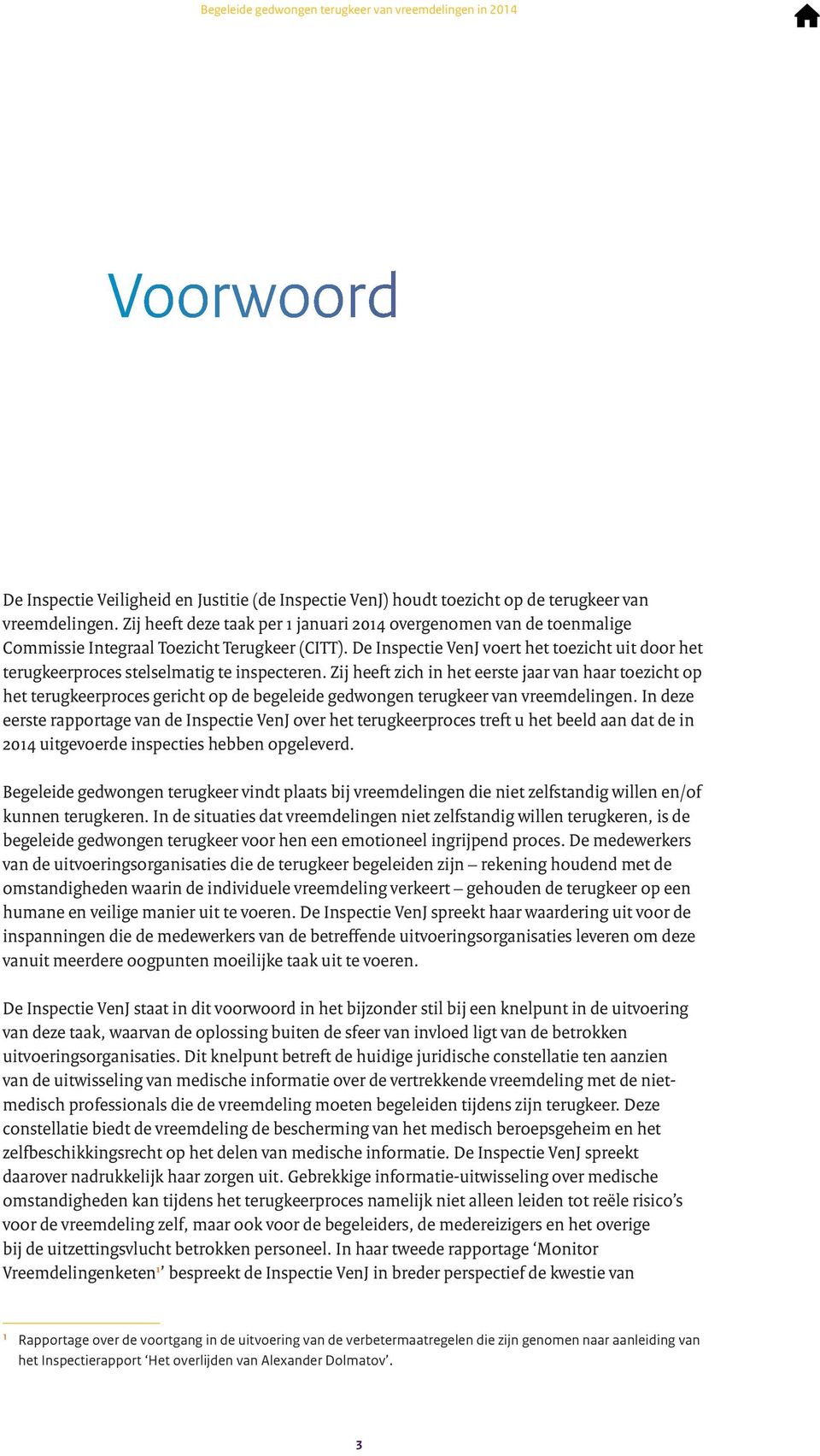 De Inspectie VenJ voert het toezicht uit door het terugkeerproces stelselmatig te inspecteren.