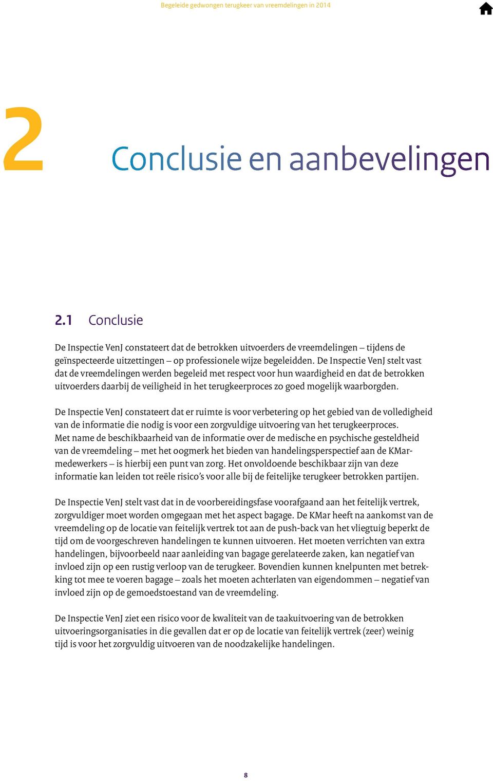 waarborgden. De Inspectie VenJ constateert dat er ruimte is voor verbetering op het gebied van de volledigheid van de informatie die nodig is voor een zorgvuldige uitvoering van het terugkeerproces.