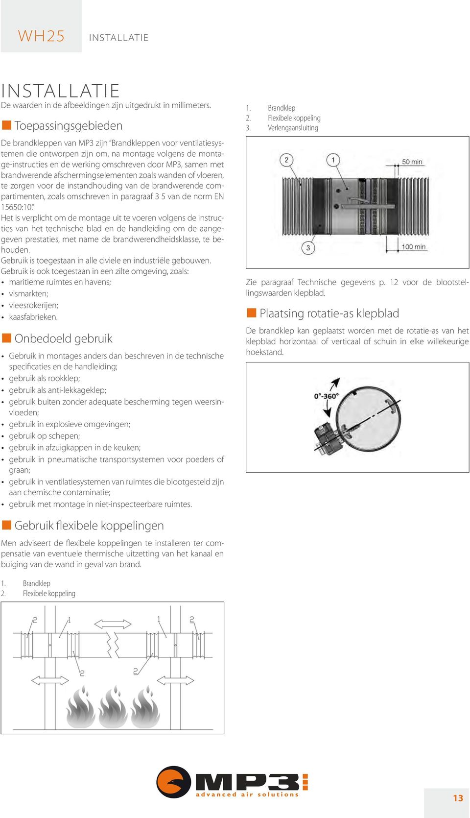 brandwerende afschermingselementen zoals wanden of vloeren, te zorgen voor de instandhouding van de brandwerende compartimenten, zoals omschreven in paragraaf 3 5 van de norm EN 15650:10.