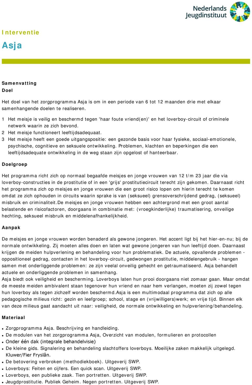 3 Het meisje heeft een goede uitgangspositie: een gezonde basis voor haar fysieke, sociaal-emotionele, psychische, cognitieve en seksuele ontwikkeling.