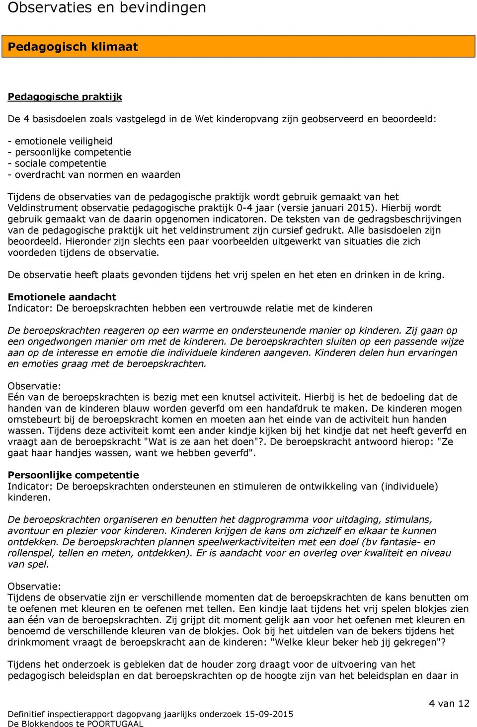 0-4 jaar (versie januari 2015). Hierbij wordt gebruik gemaakt van de daarin opgenomen indicatoren.