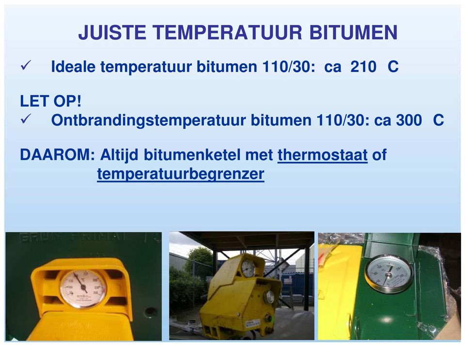 Ontbrandingstemperatuur bitumen 110/30: ca 300 C