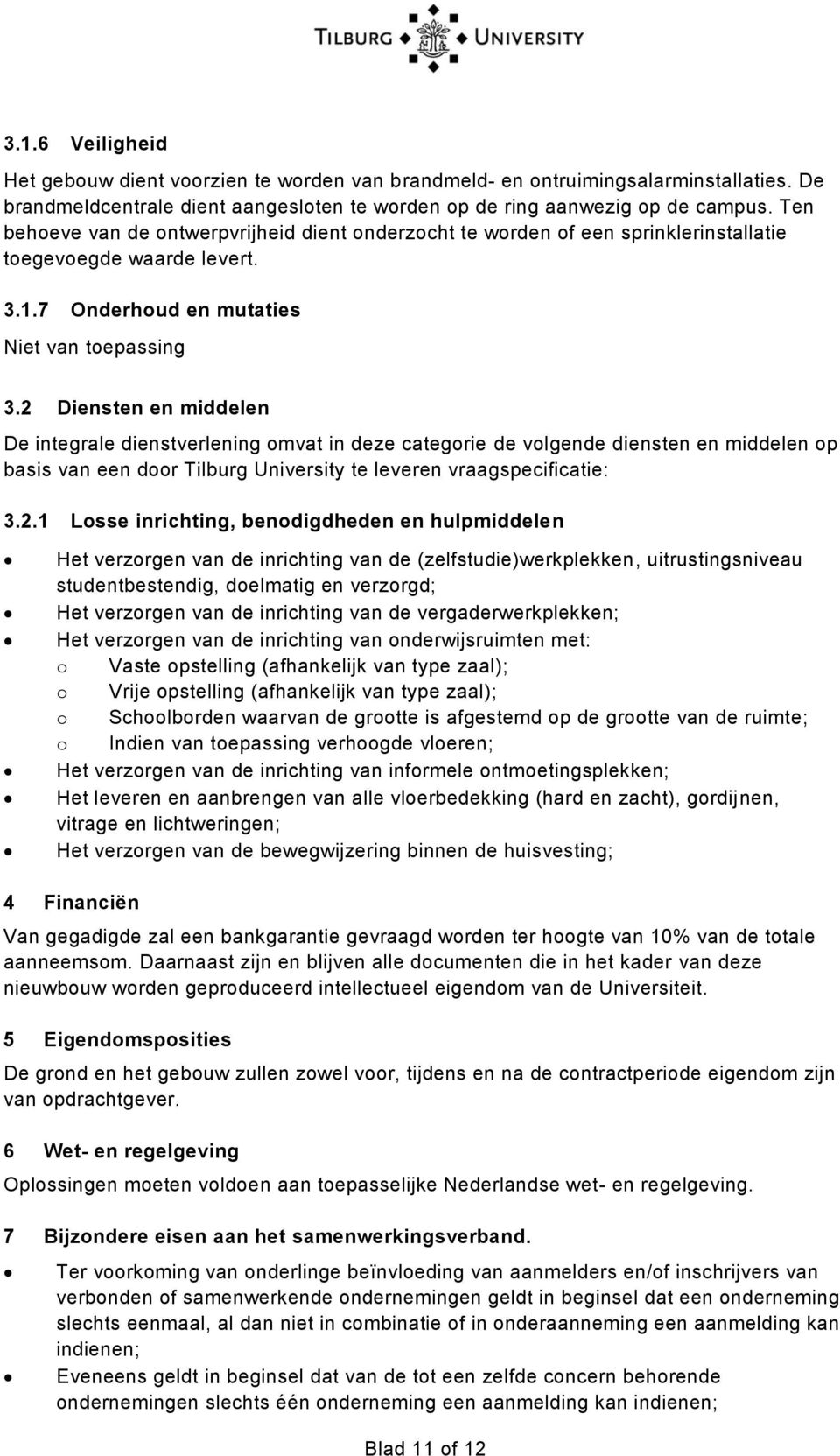 2 Diensten en middelen De integrale dienstverlening omvat in deze categorie de volgende diensten en middelen op basis van een door Tilburg University te leveren vraagspecificatie: 3.2.1 Losse