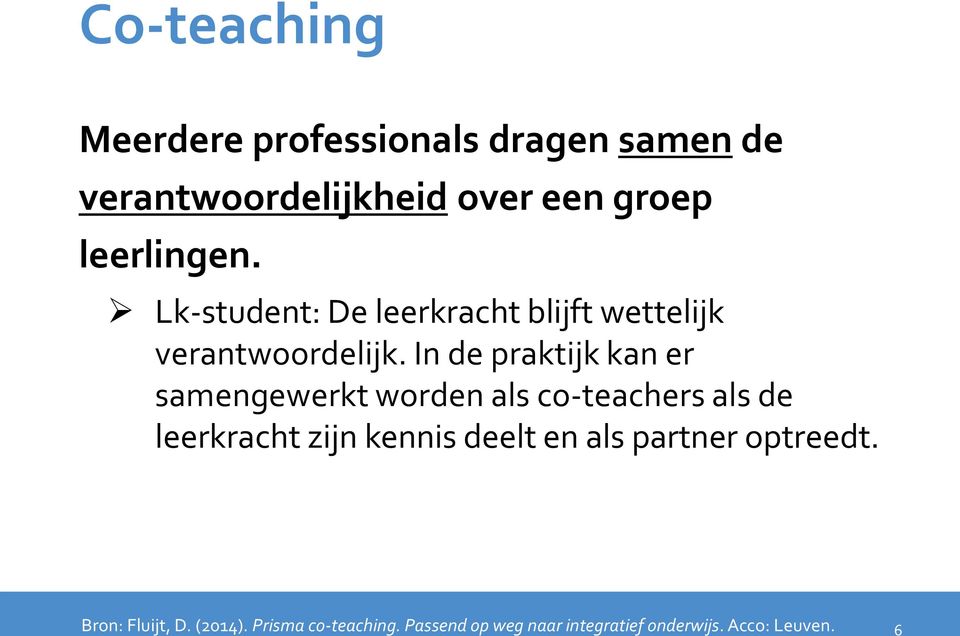 In de praktijk kan er samengewerkt worden als co-teachers als de leerkracht zijn kennis deelt