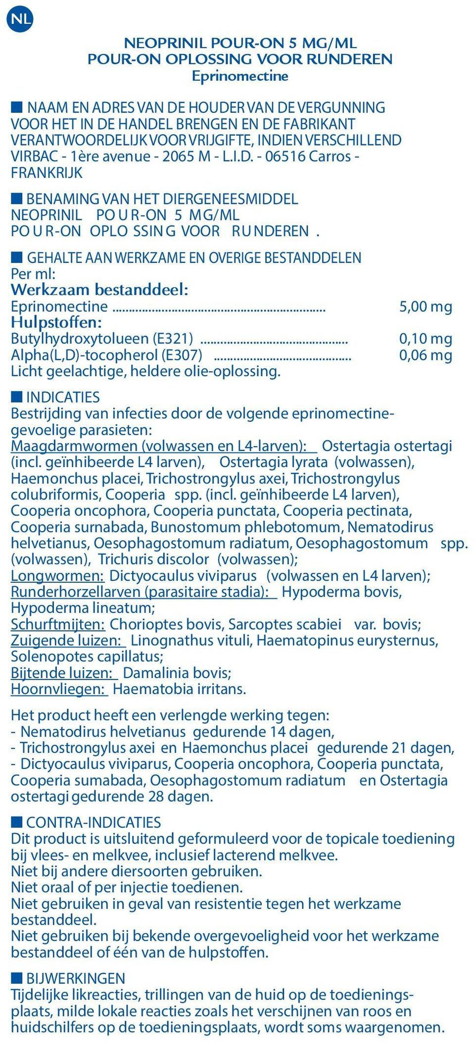 GEHALTE AAN WERKZAME EN OVERIGE BESTANDDELEN Per ml: Werkzaam bestanddeel:... 5,00 mg Hulpstoffen: Butylhydroxytolueen (E321)... 0,10 mg Alpha(L,D)-tocopherol (E307).