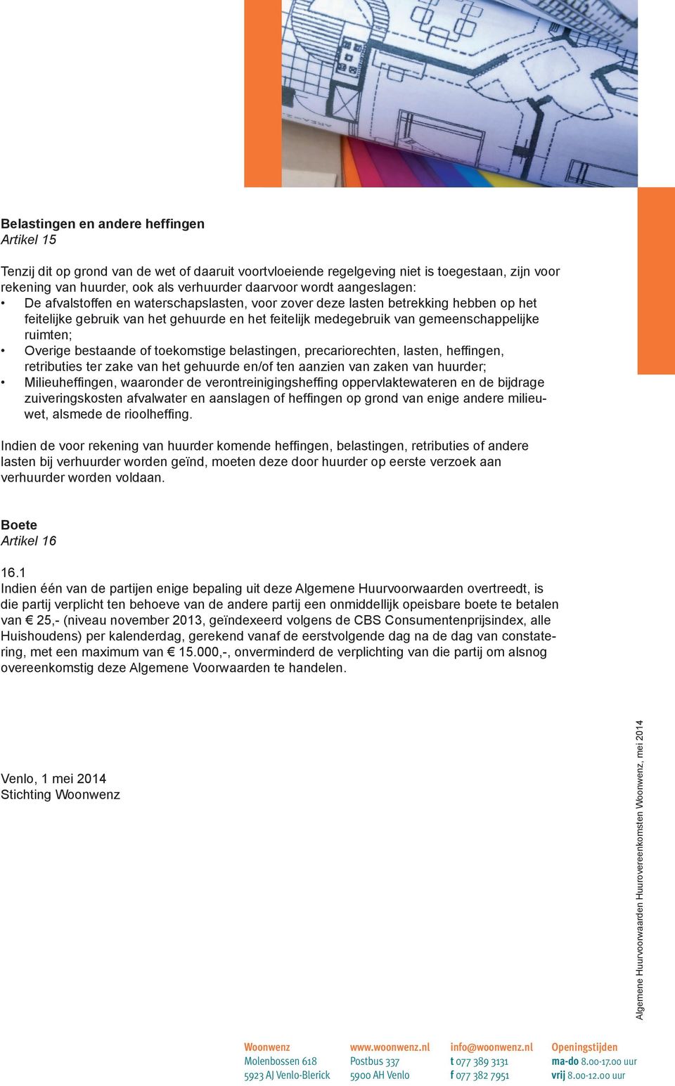 Overige bestaande of toekomstige belastingen, precariorechten, lasten, heffingen, retributies ter zake van het gehuurde en/of ten aanzien van zaken van huurder; Milieuheffingen, waaronder de