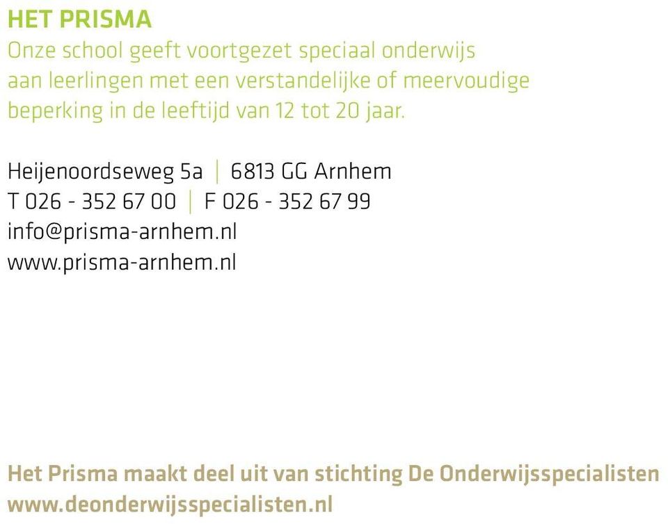 Heijenoordseweg 5a 6813 GG Arnhem T 026-352 67 00 F 026-352 67 99 info@prisma-arnhem.