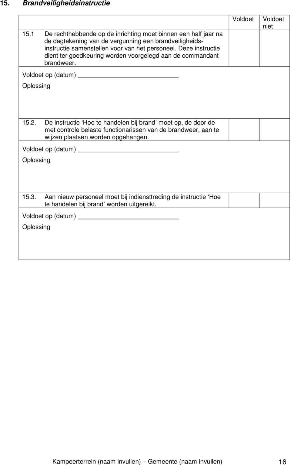 personeel. Deze instructie dient ter goedkeuring worden voorgelegd aan de commandant brandweer. op (datum) 15.2.