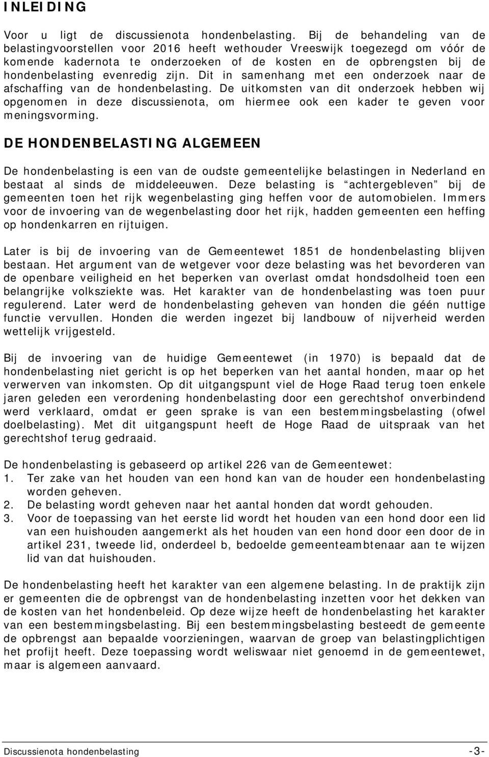 evenredig zijn. Dit in samenhang met een onderzoek naar de afschaffing van de hondenbelasting.