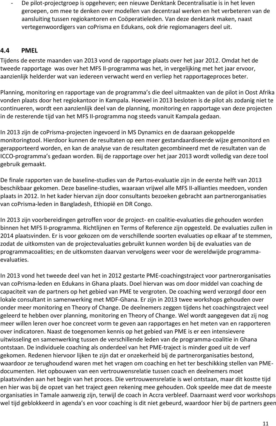 4 PMEL Tijdens de eerste maanden van 2013 vond de rapportage plaats over het jaar 2012.