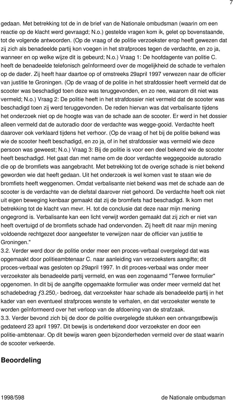 heeft de benadeelde telefonisch geïnformeerd over de mogelijkheid de schade te verhalen op de dader.