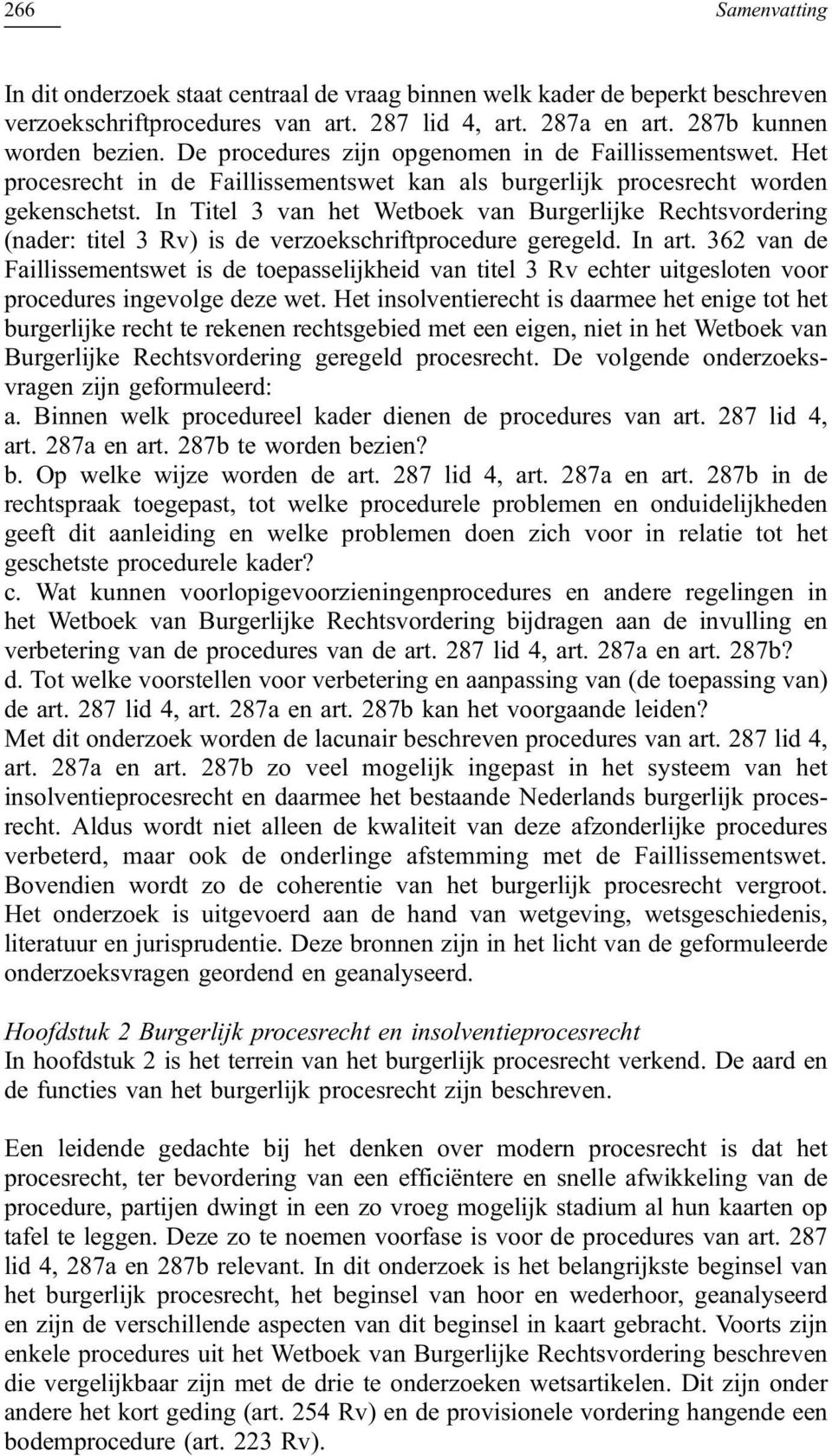 In Titel 3 van het Wetboek van Burgerlijke Rechtsvordering (nader: titel 3 Rv) is de verzoekschriftprocedure geregeld. In art.