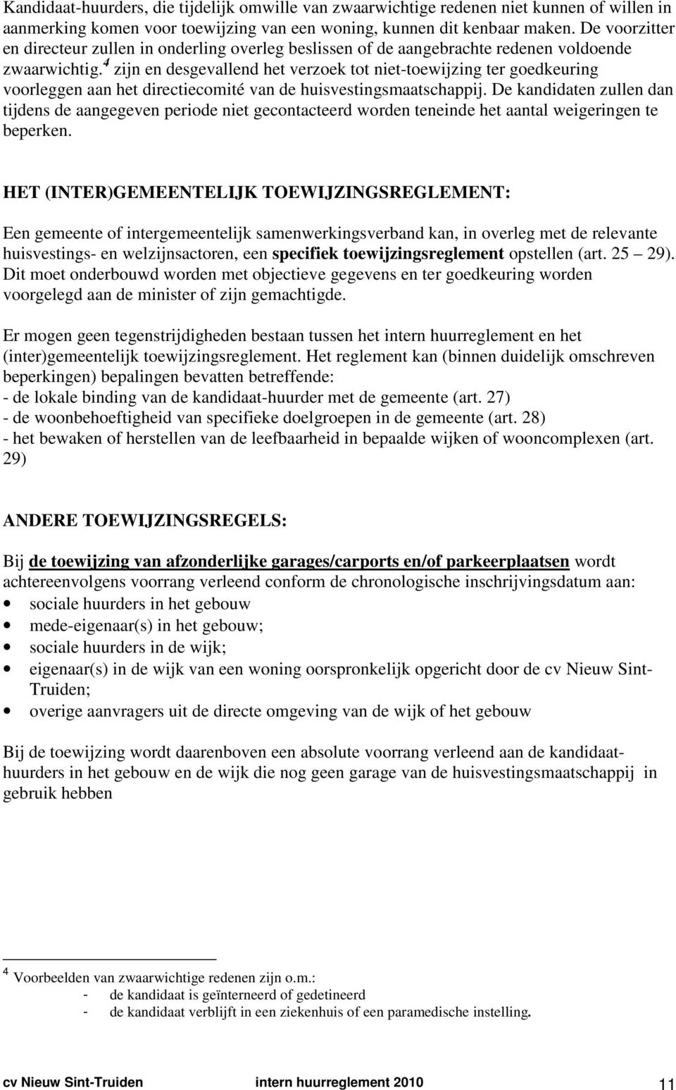 4 zijn en desgevallend het verzoek tot niet-toewijzing ter goedkeuring voorleggen aan het directiecomité van de huisvestingsmaatschappij.