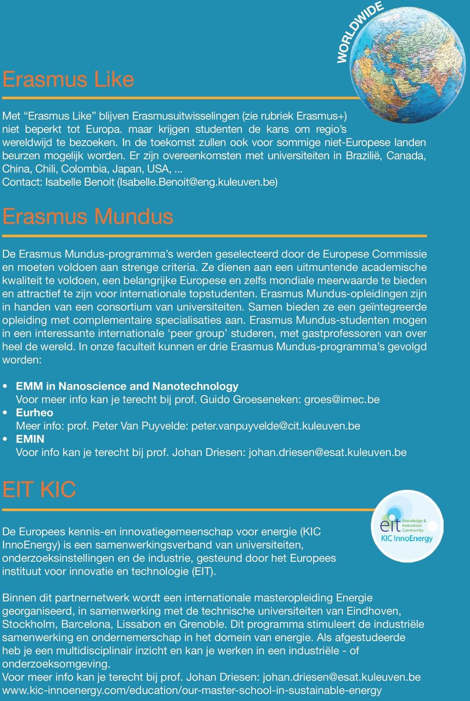 .. Contact: Isabelle Benoit (Isabelle.Benoit@eng.kuleuven.be) Erasmus Mundus De Erasmus Mundus-programma s werden geselecteerd door de Europese Commissie en moeten voldoen aan strenge criteria.