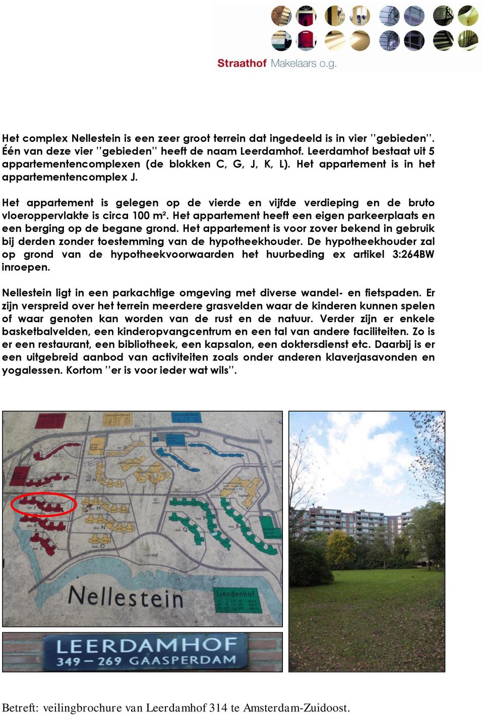 Het appartement is gelegen op de vierde en vijfde verdieping en de bruto vloeroppervlakte is circa 100 m². Het appartement heeft een eigen parkeerplaats en een berging op de begane grond.