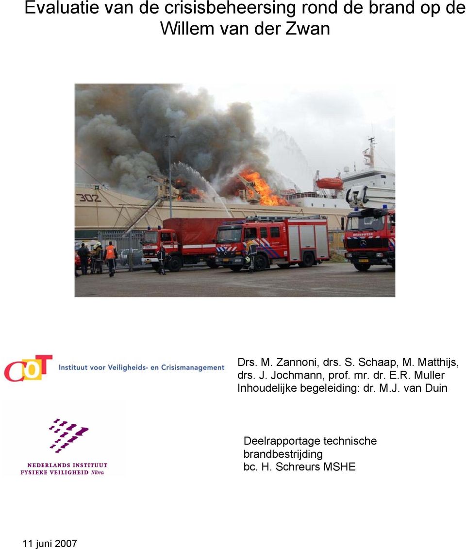 Jochmann, prof. mr. dr. E.R. Muller Inhoudelijke begeleiding: dr. M.J. van Duin Deelrapportage technische brandbestrijding bc.