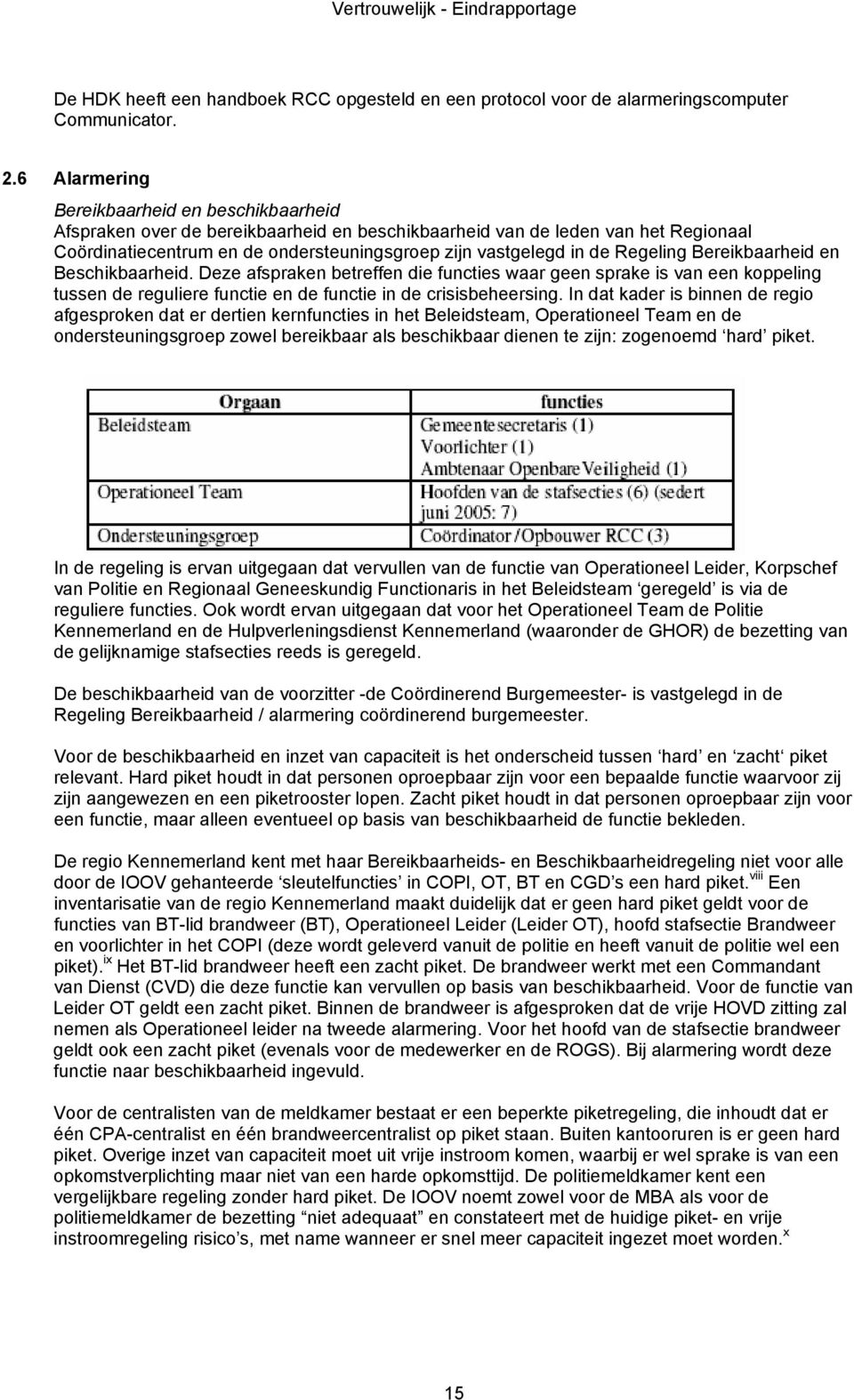 Regeling Bereikbaarheid en Beschikbaarheid. Deze afspraken betreffen die functies waar geen sprake is van een koppeling tussen de reguliere functie en de functie in de crisisbeheersing.