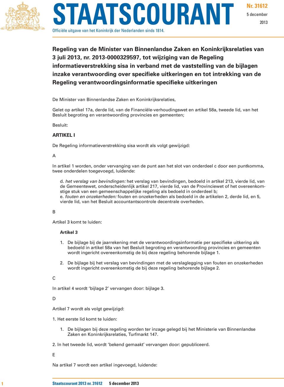 Regeling verantwoordingsinformatie specifieke uitkeringen De Minister van Binnenlandse Zaken en Koninkrijksrelaties, Gelet op artikel 17a, derde lid, van de Financiële-verhoudingswet en artikel 58a,