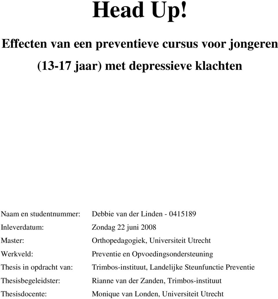 van der Linden - 0415189 Inleverdatum: Zondag 22 juni 2008 Master: Orthopedagogiek, Universiteit Utrecht Werkveld: