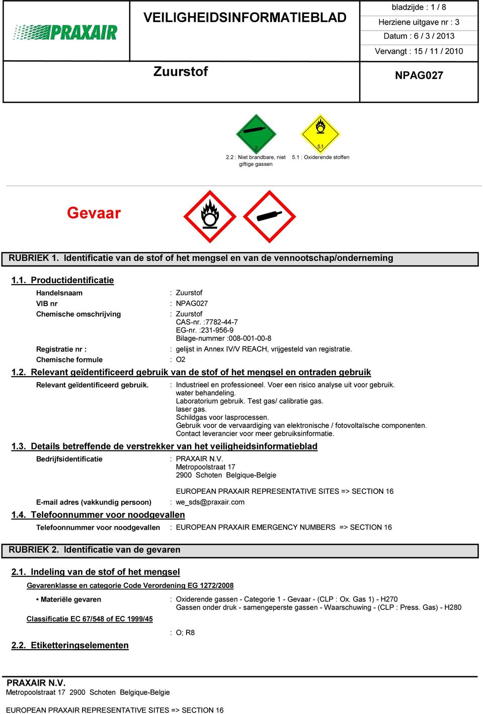 : Industrieel en professioneel. Voer een risico analyse uit voor gebruik. water behandeling. Laboratorium gebruik. Test gas/ calibratie gas. laser gas. Schildgas voor lasprocessen.