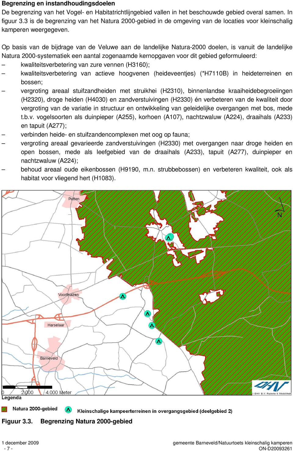 Op basis van de bijdrage van de Veluwe aan de landelijke Natura-2000 doelen, is vanuit de landelijke Natura 2000-systematiek een aantal zogenaamde kernopgaven voor dit gebied geformuleerd:
