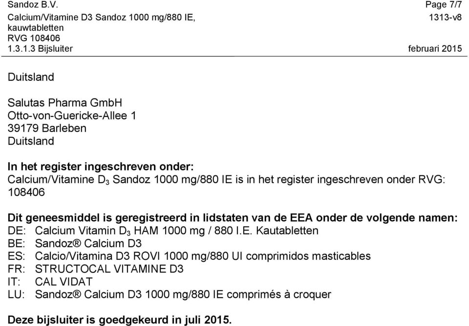 Sandoz 1000 mg/880 IE is in het register ingeschreven onder RVG: 108406 Dit geneesmiddel is geregistreerd in lidstaten van de EEA onder de volgende