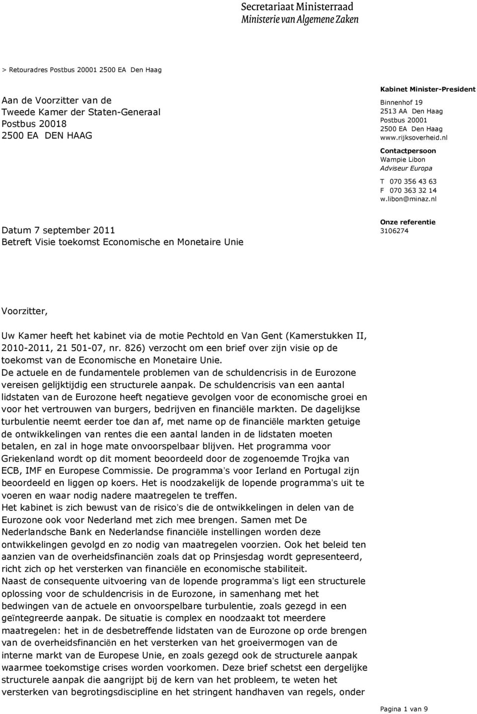 nl Betreft Visie toekomst Economische en Monetaire Unie Voorzitter, Uw Kamer heeft het kabinet via de motie Pechtold en Van Gent (Kamerstukken II, 2010-2011, 21 501-07, nr.