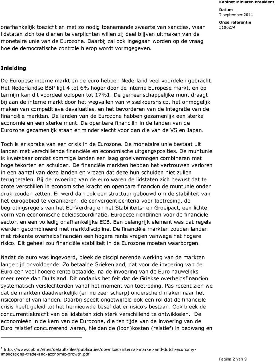 Het Nederlandse BBP ligt 4 tot 6% hoger door de interne Europese markt, en op termijn kan dit voordeel oplopen tot 17%1.