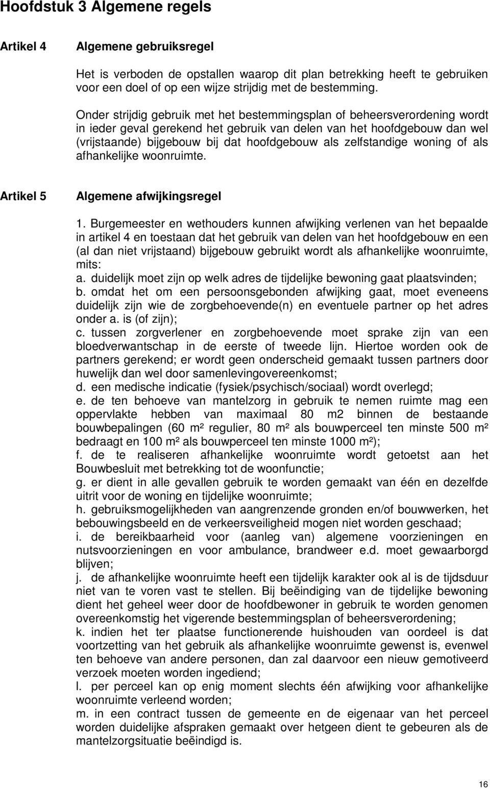 zelfstandige woning of als afhankelijke woonruimte. Artikel 5 Algemene afwijkingsregel 1.