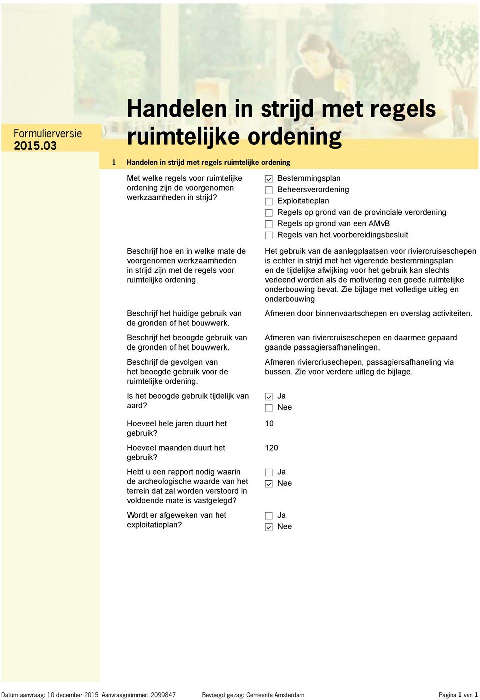 Beschrijf het beoogde gebruik van de gronden of het bouwwerk. Beschrijf de gevolgen van het beoogde gebruik voor de ruimtelijke ordening. Is het beoogde gebruik tijdelijk van aard?